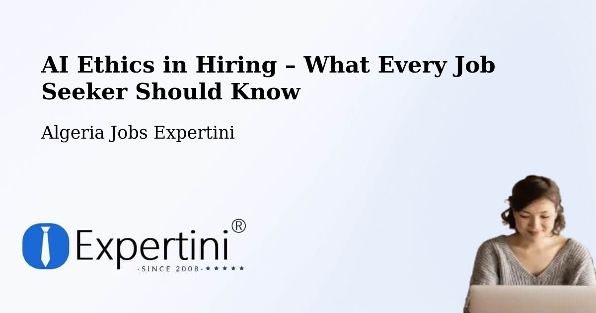AI Ethics in Recruitment & Hiring – Ksar Chellala - Ksar Chellala, Algeria Jobs Expertini